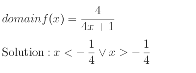 The domain of f(x)= 4/(4x+1) is x<-1/4 \lor x>-1/4